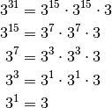 3^{31} &= 3^{15} \cdot  3^{15} \cdot  3 \\
3^{15} &= 3^7 \cdot  3^7 \cdot  3 \\
3^7    &= 3^3 \cdot  3^3 \cdot  3 \\
3^3    &= 3^1 \cdot  3^1 \cdot  3 \\
3^1    &= 3