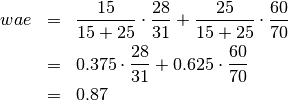 \begin{eqnarray*}
wae & = &  \frac{15}{15 + 25} \cdot \frac{28}{31} + \frac{25}{15 + 25} \cdot \frac{60}{70} \\
    & = &  0.375 \cdot \frac{28}{31} + 0.625 \cdot \frac{60}{70} \\
    & = &  0.87
\end{eqnarray*}