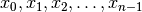 x_0, x_1, x_2, \ldots , x_{n-1}