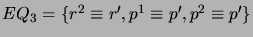 $ EQ_3 = \{r^2 \equiv r',p^1 \equiv p',p^2 \equiv p'\}$