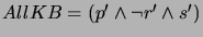 $ AllKB = (p' \wedge \neg r' \wedge s')$