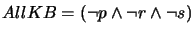 $ AllKB = (\neg p \wedge \neg r \wedge \neg s)$
