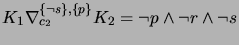 $ K_1 \nabla_{c_2}^{\{\neg s\}, \{p\}} K_2 = \neg p \wedge \neg r \wedge \neg s$