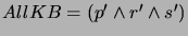 $ AllKB = (p' \wedge r' \wedge s')$