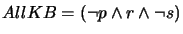 $ AllKB = (\neg p \wedge r \wedge \neg s)$