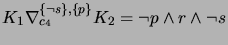 $ K_1 \nabla_{c_4}^{\{\neg s\}, \{p\}} K_2 = \neg p \wedge r \wedge \neg s$