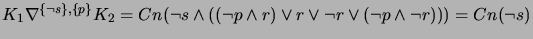 $ K_1 \nabla^{\{\neg s\}, \{p\}} K_2 = \\ Cn(\neg s \wedge ((\neg p \wedge r) \vee r \vee \neg r \vee (\neg p \wedge \neg r))) = Cn(\neg s)$