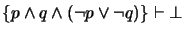 $ \{p \wedge q \wedge (\neg p \vee \neg q)\} \vdash \bot$