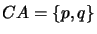 $ CA = \{p,q\}$