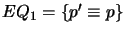 $ EQ_1 = \{p' \equiv p\}$