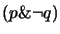 $ (p\&\neg q)$