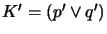 $ K' = (p'\vee q')$