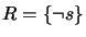 $ R = \{\neg s\}$