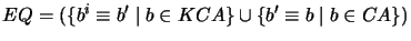 $ EQ = (\{b^i \equiv b' \mid b \in KCA\} \cup \{b' \equiv b \mid b \in CA\})$