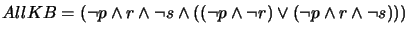 $ AllKB = (\neg p \wedge r \wedge \neg s \wedge
((\neg p \wedge \neg r) \vee (\neg p \wedge r \wedge \neg s)))$