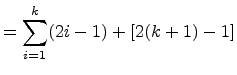 $\displaystyle = \displaystyle{\sum_{i=1}^{k}} (2i-1) + [2(k+1) - 1]$