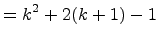 $\displaystyle = k^2 + 2(k+1) - 1$