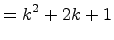 $\displaystyle = k^2 + 2k+ 1$