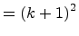 $\displaystyle = (k+1)^2$