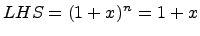 $ LHS = (1+x)^{n} = 1+x$