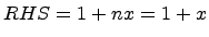 $ RHS = 1+nx = 1+x$