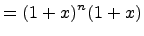 $\displaystyle = (1 + x)^{n}(1+x)$