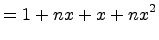 $\displaystyle = 1 + nx +x + nx^2$