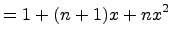 $\displaystyle = 1 + (n +1)x + nx^2$