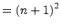 $\displaystyle = (n+1)^2$