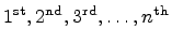 $ 1^{\mbox{\scriptsize {st}}}, 2^{\mbox{\scriptsize {nd}}},
3^{\mbox{\scriptsize {rd}}}, \ldots, n^{\mbox{\scriptsize {th}}}$