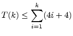 $ \displaystyle{T(k) \leq \sum_{i=1}^{k} (4i+4)}$