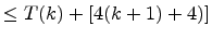 $\displaystyle \leq T(k) + [4(k+1)+4)]$