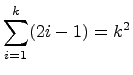 $ \displaystyle{\sum_{i=1}^{k} (2i-1) = k^2}$
