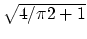 $\sqrt{4/\pi2 + 1}$