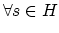 $\forall s \in H$