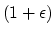 $(1+\epsilon)$