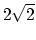 $2\sqrt{2}$