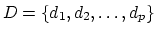$D = \{ d_1,d_2,\ldots,d_p \}$